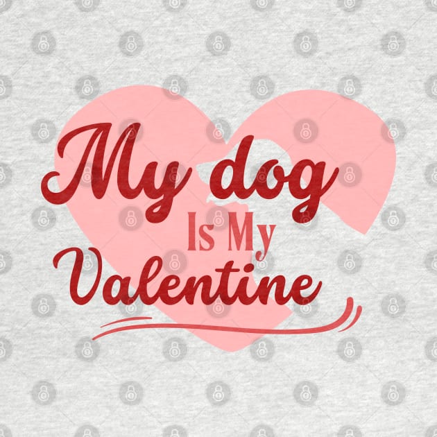 My Dog Is My Valentine , Valentine Dog , Pet Lover Gift, Valentines Day Shirt, Gift for Dog Mom by Stylish Dzign